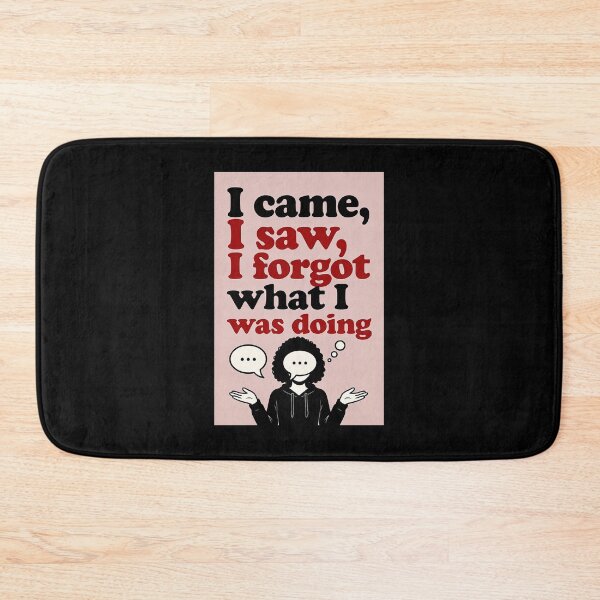 Item preview, I Came, I Saw, I Forgot What I Was Doing designed and sold by FatCatStudios.
