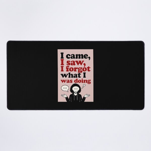 Item preview, I Came, I Saw, I Forgot What I Was Doing designed and sold by FatCatStudios.