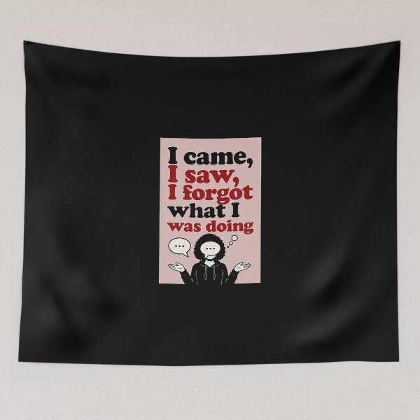 Item preview, I Came, I Saw, I Forgot What I Was Doing designed and sold by FatCatStudios.