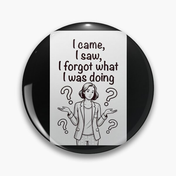 Item preview, I Came, I Saw, I Forgot What I Was Doing designed and sold by FatCatStudios.