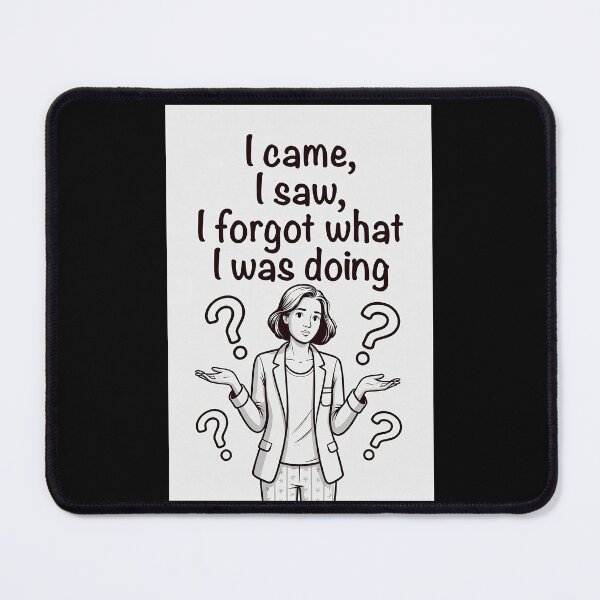 Item preview, I Came, I Saw, I Forgot What I Was Doing designed and sold by FatCatStudios.