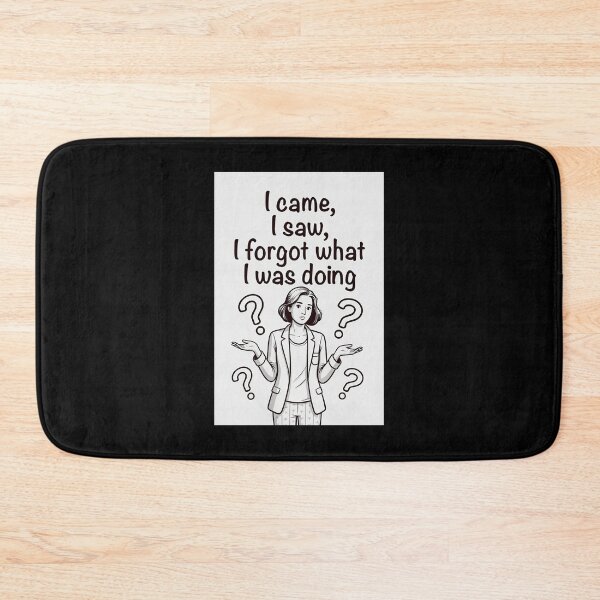 Item preview, I Came, I Saw, I Forgot What I Was Doing designed and sold by FatCatStudios.
