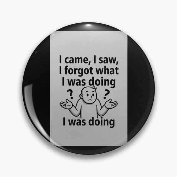 Item preview, I Came, I Saw, I Forgot What I Was Doing designed and sold by FatCatStudios.