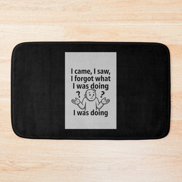 Item preview, I Came, I Saw, I Forgot What I Was Doing designed and sold by FatCatStudios.