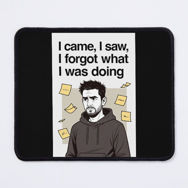 Item preview, I Came, I Saw, I Forgot What I Was Doing designed and sold by FatCatStudios.