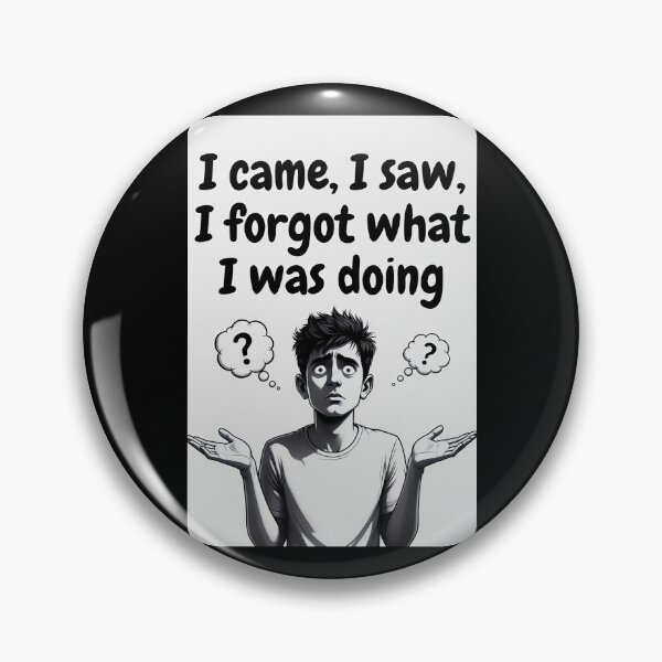 Item preview, I Came, I Saw, I Forgot What I Was Doing designed and sold by FatCatStudios.