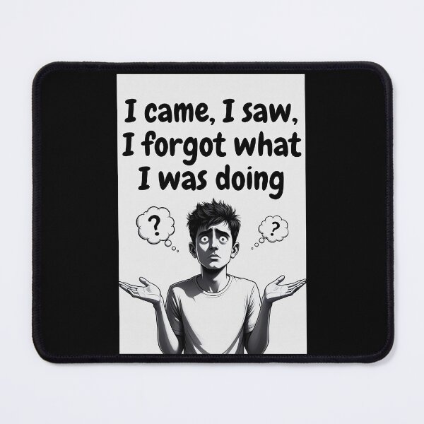 Item preview, I Came, I Saw, I Forgot What I Was Doing designed and sold by FatCatStudios.