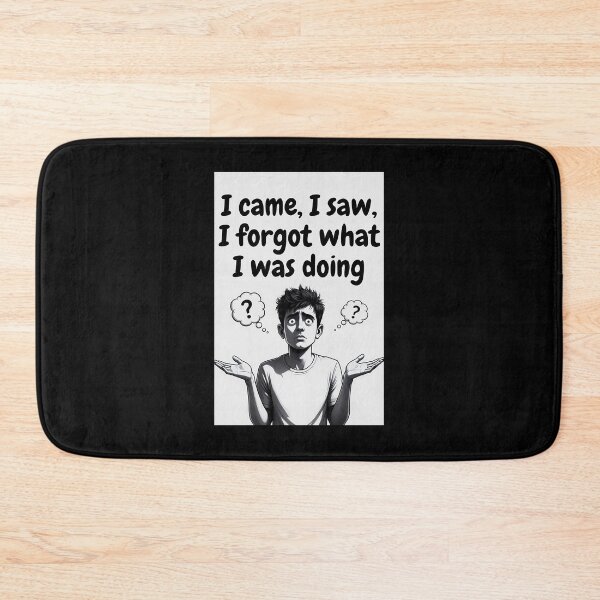 Item preview, I Came, I Saw, I Forgot What I Was Doing designed and sold by FatCatStudios.
