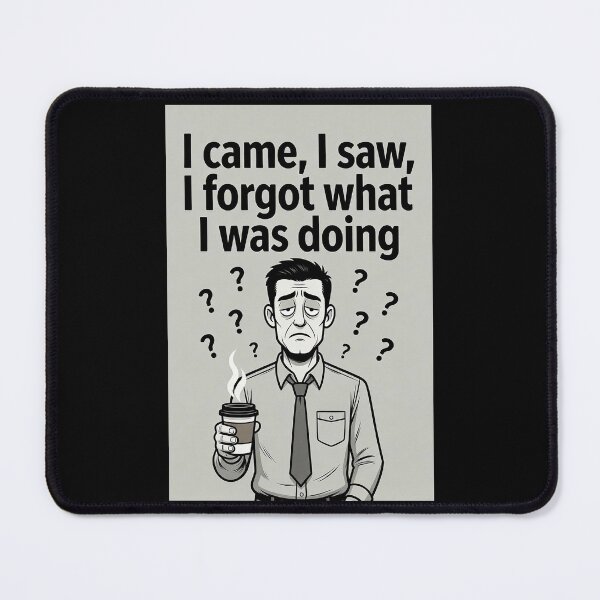 Item preview, I Came, I Saw, I Forgot What I Was Doing designed and sold by FatCatStudios.