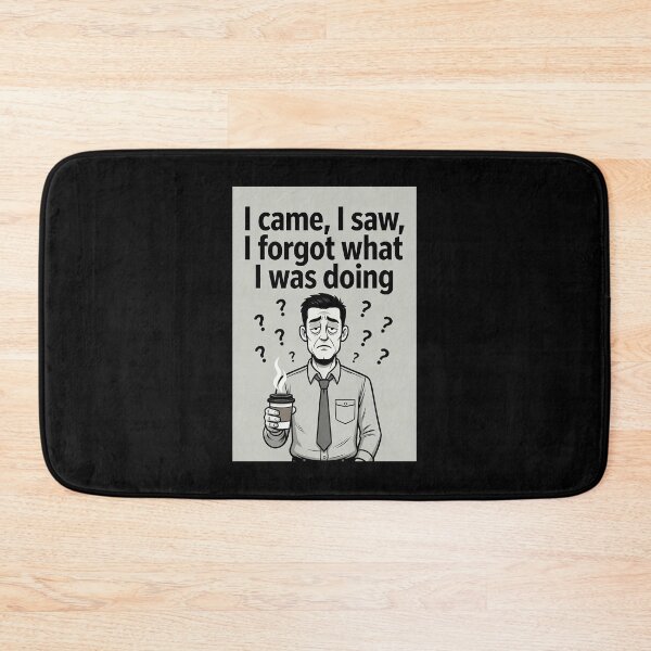 Item preview, I Came, I Saw, I Forgot What I Was Doing designed and sold by FatCatStudios.