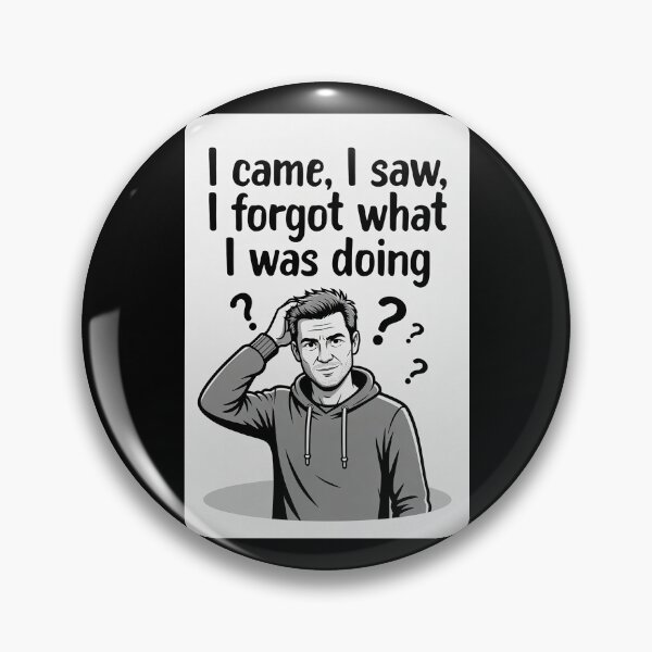 Item preview, I Came, I Saw, I Forgot What I Was Doing designed and sold by FatCatStudios.