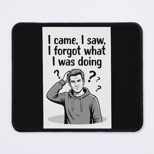 Item preview, I Came, I Saw, I Forgot What I Was Doing designed and sold by FatCatStudios.