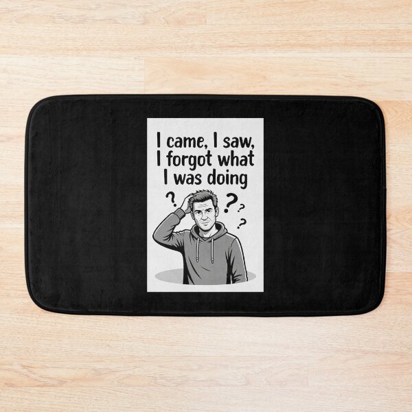 Item preview, I Came, I Saw, I Forgot What I Was Doing designed and sold by FatCatStudios.