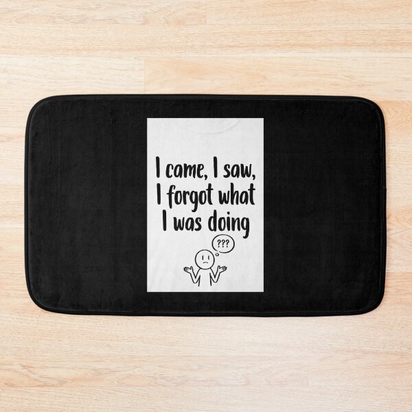 Item preview, I Came, I Saw, I Forgot What I Was Doing designed and sold by FatCatStudios.