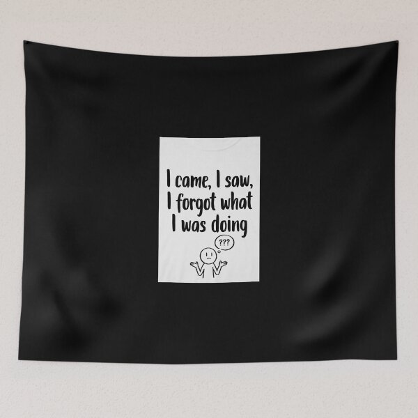 Item preview, I Came, I Saw, I Forgot What I Was Doing designed and sold by FatCatStudios.