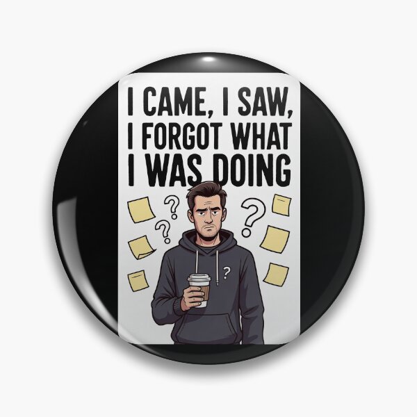 Item preview, I Came, I Saw, I Forgot What I Was Doing designed and sold by FatCatStudios.