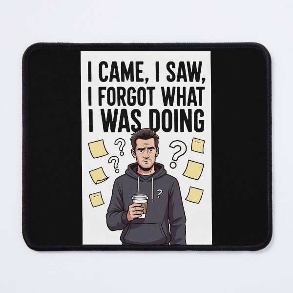 Item preview, I Came, I Saw, I Forgot What I Was Doing designed and sold by FatCatStudios.