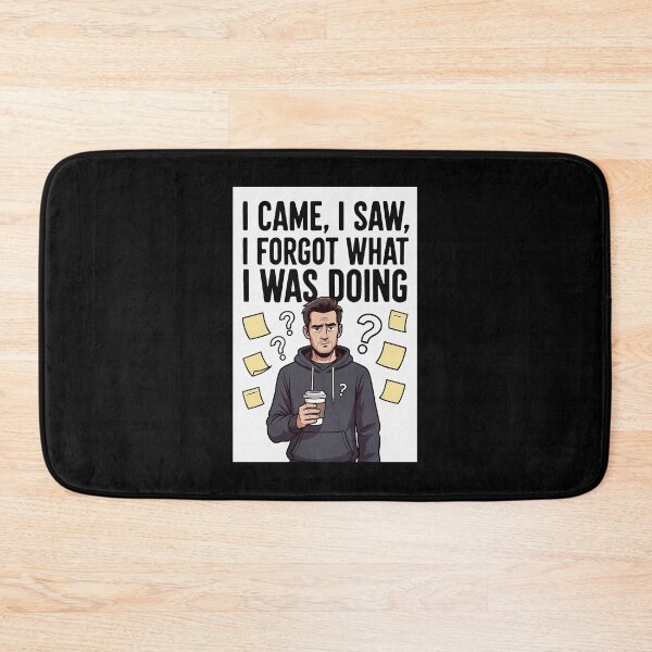 Item preview, I Came, I Saw, I Forgot What I Was Doing designed and sold by FatCatStudios.