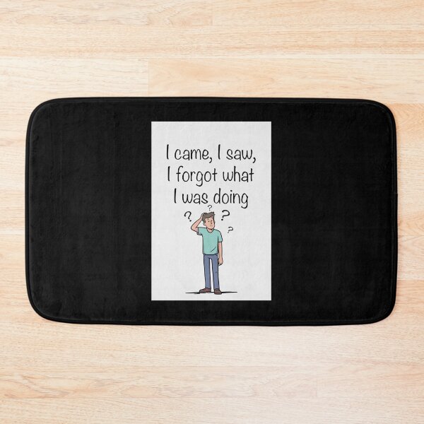 Item preview, I Came, I Saw, I Forgot What I Was Doing designed and sold by FatCatStudios.