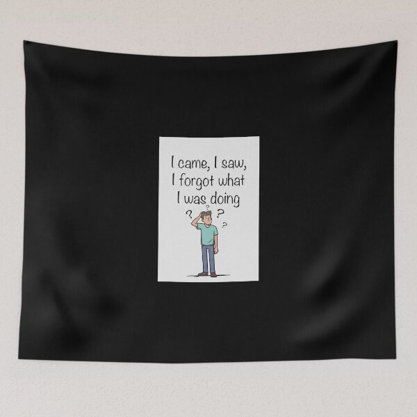 Item preview, I Came, I Saw, I Forgot What I Was Doing designed and sold by FatCatStudios.