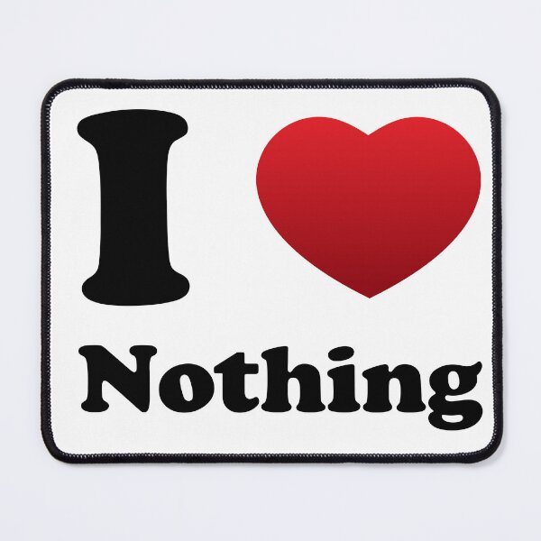 Item preview, I Love Nothing  designed and sold by Deviant Logic Design.