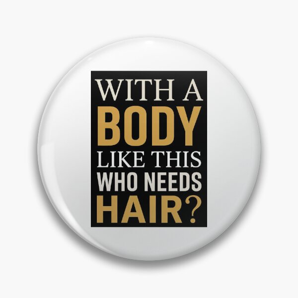 Item preview, With A Body Like This Who Needs Hair — Funny Bald Men Quote Design designed and sold by Planet Utoppia.