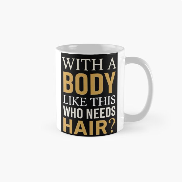 Item preview, With A Body Like This Who Needs Hair — Funny Bald Men Quote Design designed and sold by Planet Utoppia.