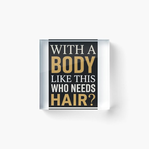 Item preview, With A Body Like This Who Needs Hair — Funny Bald Men Quote Design designed and sold by Planet Utoppia.