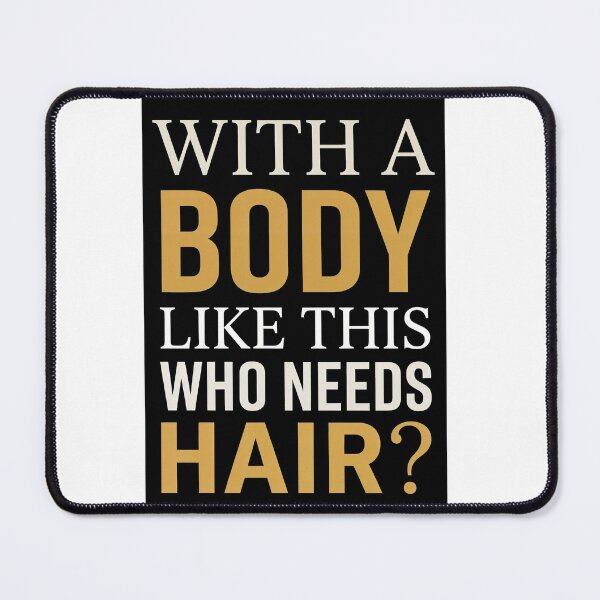 Item preview, With A Body Like This Who Needs Hair — Funny Bald Men Quote Design designed and sold by Planet Utoppia.