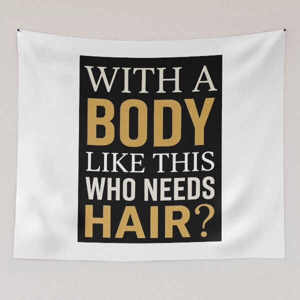 Item preview, With A Body Like This Who Needs Hair — Funny Bald Men Quote Design designed and sold by Planet Utoppia.