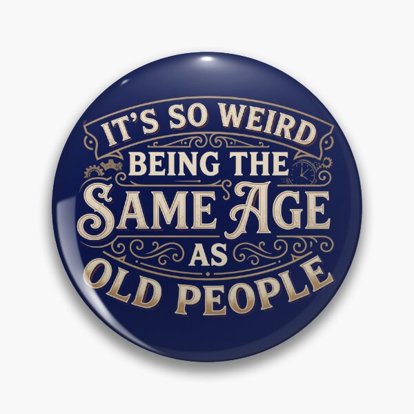 Item preview, It's So Weird Being The Same Age As Old People — Funny Aging Quote Design designed and sold by Planet Utoppia.