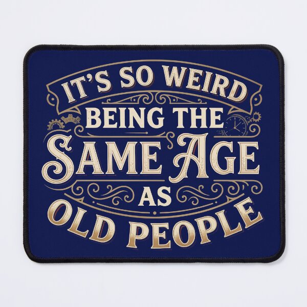 Item preview, It's So Weird Being The Same Age As Old People — Funny Aging Quote Design designed and sold by Planet Utoppia.