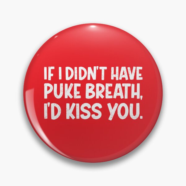 Item preview, IF I DIDN'T HAVE PUKE BREATH I'D KISS YOU designed and sold by TLW716.
