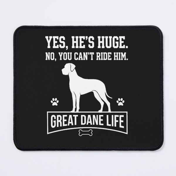 Item preview, Yes, He's Huge, No You Can't Ride Him, Great Dane Life Humor designed and sold by PawPlanetPro.