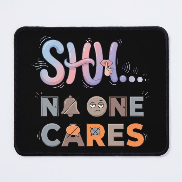 Item preview, Shh No One Cares Bold Quote designed and sold by grenithh.