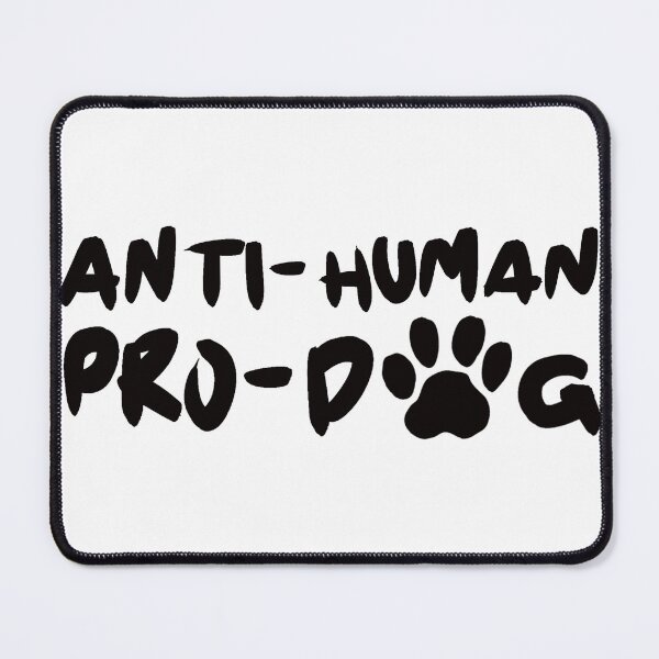 Item preview, Anti-Human Pro-Dog designed and sold by inphocus.
