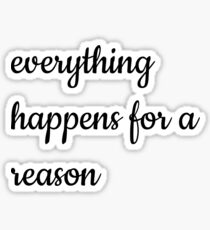 Everything happens for a reason Sticker