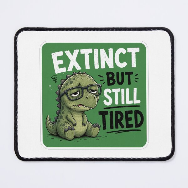 Item preview, Extinct But Still Tired Funny Dinosaur designed and sold by Owcomm.