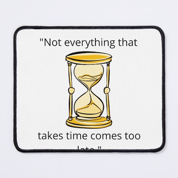 Item preview, Not Everything That Takes Time Comes Too Late – Inspirational Quote designed and sold by ViralStickShop.