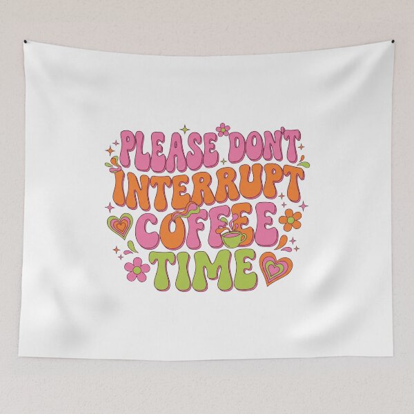 Item preview, Groovy Do Not Interrupt Coffee Time designed and sold by Soren Graft.