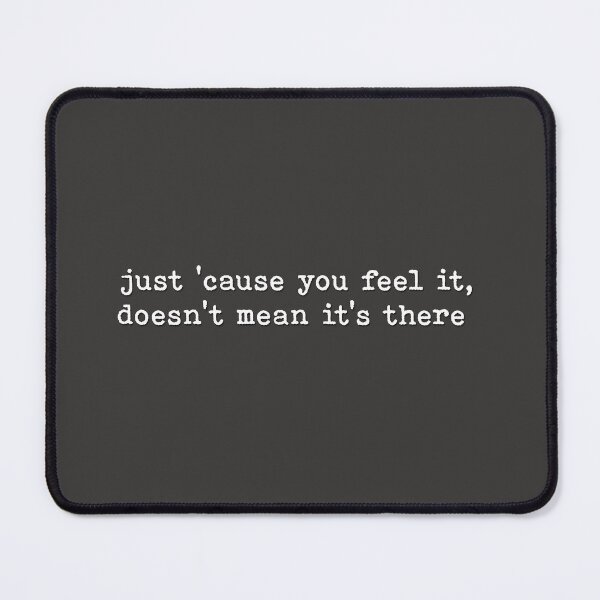 Item preview, Just 'cause you feel it doesn't mean it's there designed and sold by SlurmzMcKenzie.