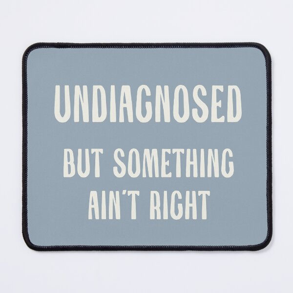 Item preview, Undiagnosed but something ain't right: neurodivergent funny designed and sold by Chloe Lamplugh.