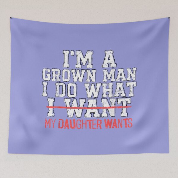 Item preview, I'm A Grown Man I Do What My Daughter Wants Funny Dad Father_2 designed and sold by LizzelFanArt.