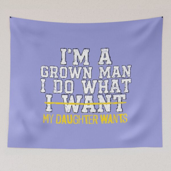 Item preview, I'm A Grown Man I Do What My Daughter Wants Funny Dad Father_3 designed and sold by LizzelFanArt.