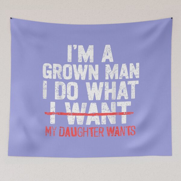 Item preview, I'm A Grown Man I Do What My Daughter Wants Funny Dad Father designed and sold by LizzelFanArt.