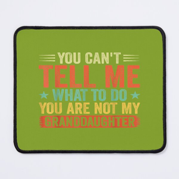 Item preview, Vintage You Cant Tell Me What to Do You Not My Granddaughter designed and sold by MichelLoveHaris.