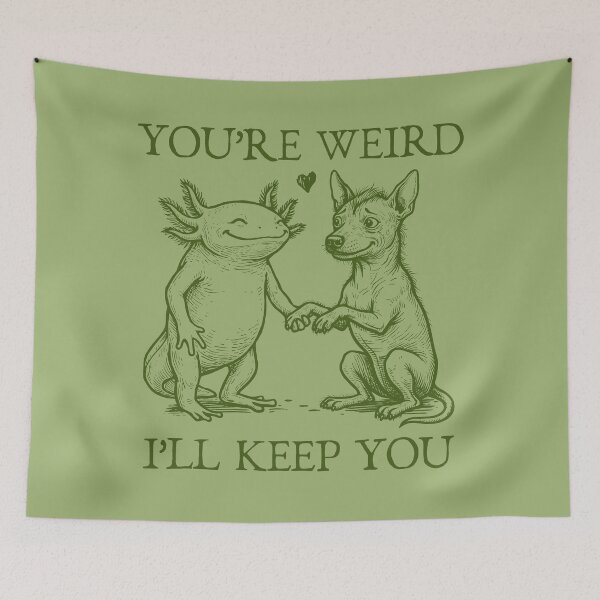 Item preview, You're Weird I'll Keep You designed and sold by Mimo & Co..