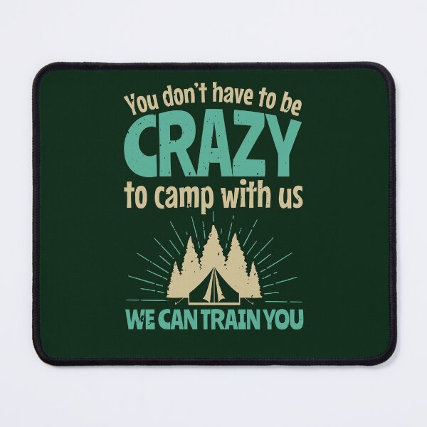 Item preview, You Don't Have To Be Crazy To Camp With Us Funny Camping designed and sold by jaygo.
