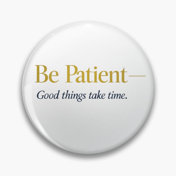 Item preview, Be Patient — Good Things Take Time designed and sold by TitanVibe.