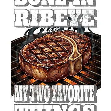 Artwork thumbnail, Bone In Ribeye My Two Favorite Things by TheEndDesign